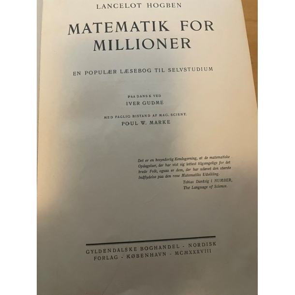 BRUGT RIMELIG STAND Matematik for Millioner - en popul�r L�sebog til Selvstudium bind I - Lancelot Hogben Paa Dansk ved Iver Gudme - Gyldendalske boghandel nordisk forlag 1938 oversat fra. 2. udgave 9. oplag