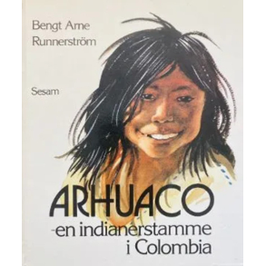 Arhuaco � en indianerstamme i Colombia - Forfattet og illustreret af Bengt Arne Runnerstr�m - Hardback Forlaget Sesam