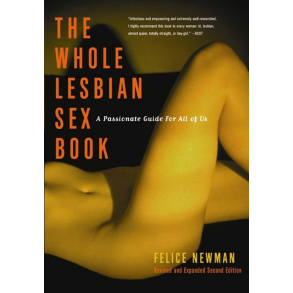 BRUGT RIMELIG STAND SOM NY Whole Lesbian Sex Book: A Passionate Guide for All of Us by Felice Newman (Author)  Format: Paperback