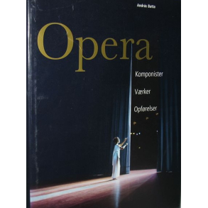 BRUGT RIMELIG STAND Opera: komponister, v�rker, opf�relser - Af Andr�s Batta,  Lilo S�rensen, Karl Antz, Michael Garn�s Forlag: Tandem 2005 1. oplag 1. udgave Hardback