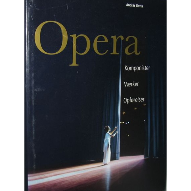 BRUGT RIMELIG STAND Opera: komponister, v�rker, opf�relser - Af Andr�s Batta,  Lilo S�rensen, Karl Antz, Michael Garn�s Forlag: Tandem 2005 1. oplag 1. udgave Hardback