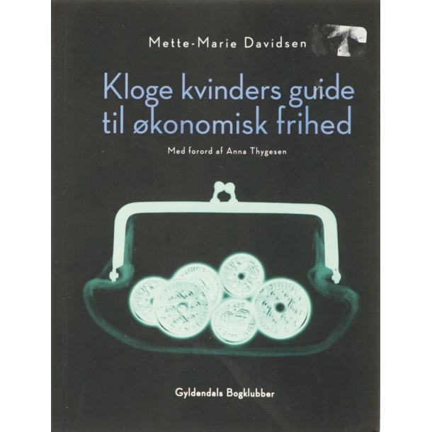 BRUGT RIMELIG STAND SOM NY Kloge kvinders guide til �konomisk frihed Af Davidsen, Mette-Marie Forlag: Gyldendal 2006 1. Oplag 1. Udgave