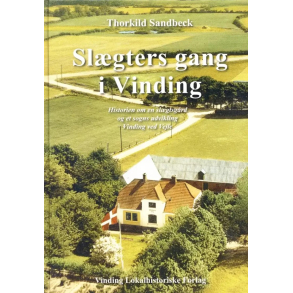 BRUGT RIMELIG STAND SOM NY  Sl�gters gang i Vinding - Historien om en sl�gtsg�rd og et sogns udvikling - Vinding ved Vejle Af Thorkild Sandbeck Forlag: Vinding Lokalhistoriske Forlag 2008 Hardcover