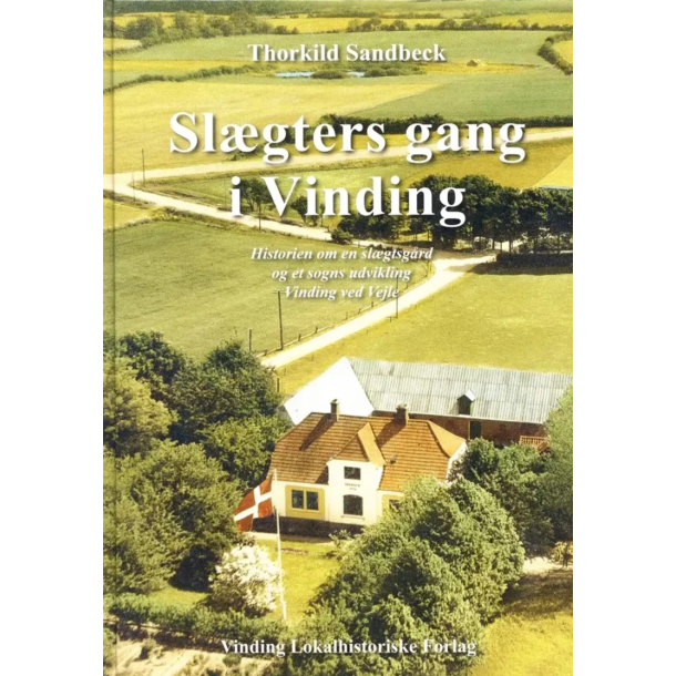 BRUGT RIMELIG STAND SOM NY  Sl�gters gang i Vinding - Historien om en sl�gtsg�rd og et sogns udvikling - Vinding ved Vejle Af Thorkild Sandbeck Forlag: Vinding Lokalhistoriske Forlag 2008 Hardcover